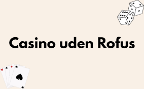 Udenlandske Casinoer Uden ROFUS En Guide til Spil og Sikkerhed